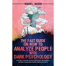 The Fast Guide on How to Analyze People with Dark Psychology: Learn How to Persuade and Speed-Read People, Spot Predators, and Master Brainwashing and
