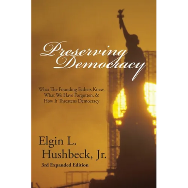 Preserving Democracy: What The Founding Fathers Knew, What We Have Forgotten, & How It Threatens Democracy