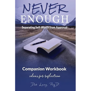 Never Enough: Separating Self-Worth from Approval Companion Workbook