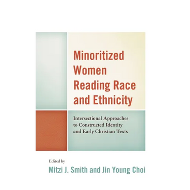 Minoritized Women Reading Race and Ethnicity: Intersectional Approaches to Constructed Identity and Early Christian Texts