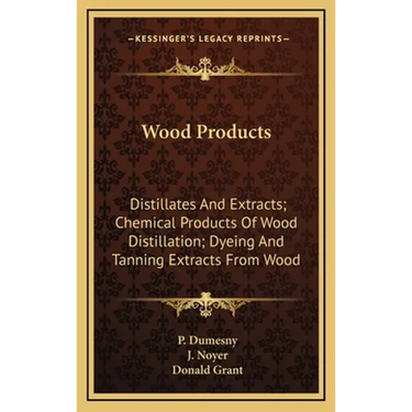 Wood Products: Distillates and Extracts; Chemical Products of Wood Distillation; Dyeing and Tanning Extracts from Wood