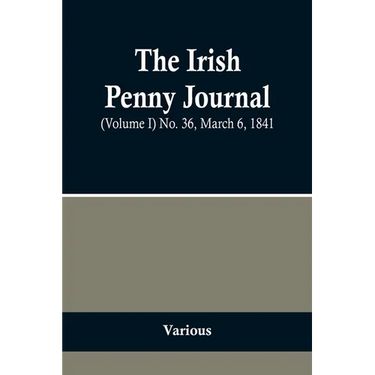 The Irish Penny Journal, (Volume I) No. 36, March 6, 1841