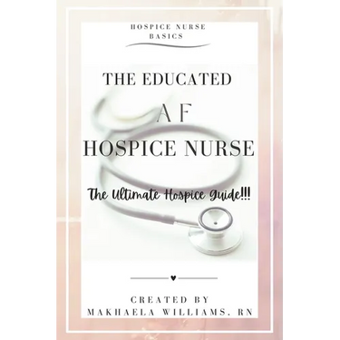 The Educated AF Hospice Nurse-The Ultimate Hospice Guide