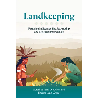 Landkeeping: Restoring Indigenous Fire Stewardship and Ecological Partnerships
