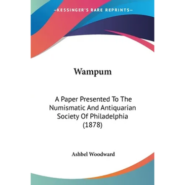 Wampum: A Paper Presented To The Numismatic And Antiquarian Society Of Philadelphia (1878)