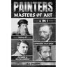 Painters: 4-In-1 History Of Leonardo, Van Gogh, Picasso, & Michelangelo