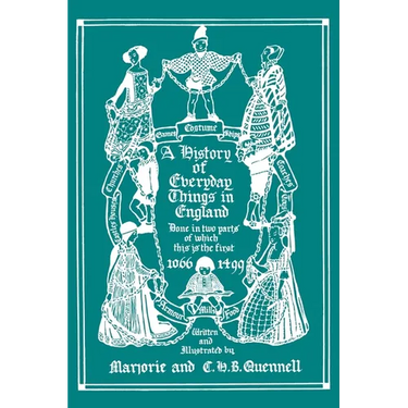 A History of Everyday Things in England, Volume I, 1066-1499 (Color Edition) (Yesterday's Classics)