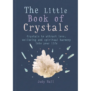 The Little Book of Crystals: Crystals to Attract Love, Wellbeing and Spiritual Harmony Into Your Life