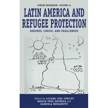 Latin America and Refugee Protection: Regimes, Logics, and Challenges