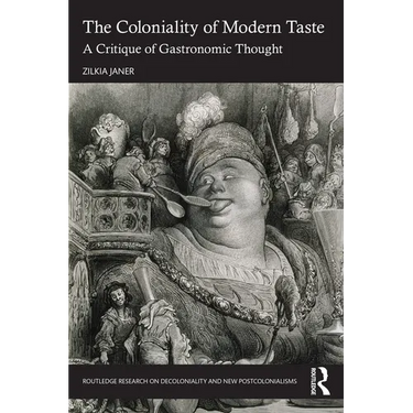 The Coloniality of Modern Taste: A Critique of Gastronomic Thought