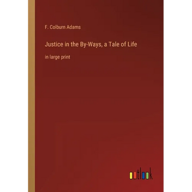 Justice in the By-Ways, a Tale of Life: in large print