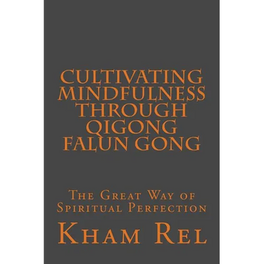 Cultivating Mindfulness through Qigong Falun Gong: The Great Way of Spiritual Perfection