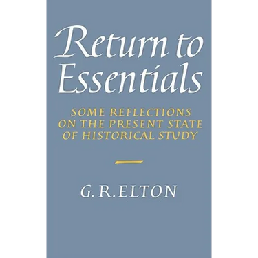 Return to Essentials: Some Reflections on the Present State of Historical Study