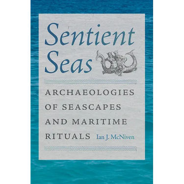 Sentient Seas: Archaeologies of Seascapes and Maritime Rituals