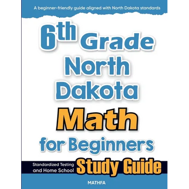 6th Grade North Dakota Math for Beginners: Standardized Testing and Home School Study Guide