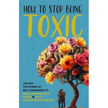 How to Stop Being Toxic
