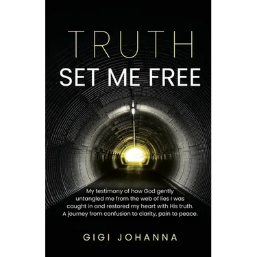 Truth Set Me Free: My Testimony of How God Gently Untangled Me From the Web of Lies I was Caught in and Restored my Heart with His Truth. A Journey Fr