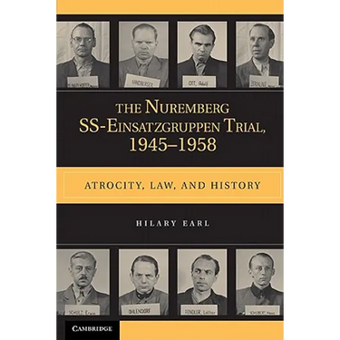 The Nuremberg Ss-Einsatzgruppen Trial, 1945-1958: Atrocity, Law, and History
