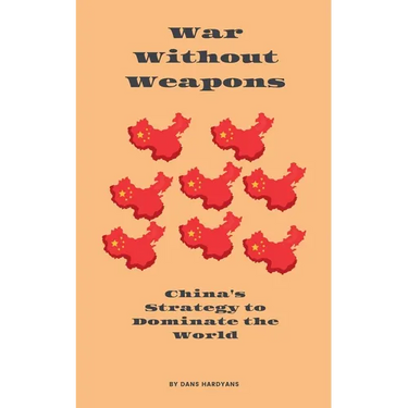 War Without Weapons: China's Strategy to Dominate the World