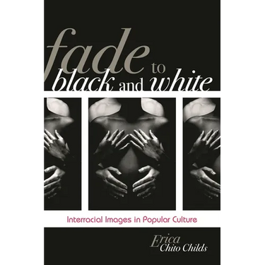 Fade to Black and White: Interracial Images in Popular Culture