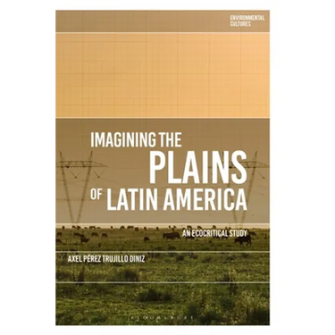 Imagining the Plains of Latin America: An Ecocritical Study