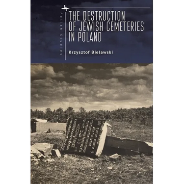 The Destruction of Jewish Cemeteries in Poland