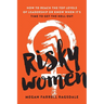 Risky Women: How to Reach the Top Levels of Leadership or Know When It's Time to Get the Hell Out