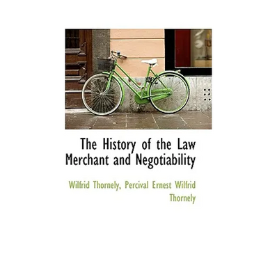 The History of the Law Merchant and Negotiability