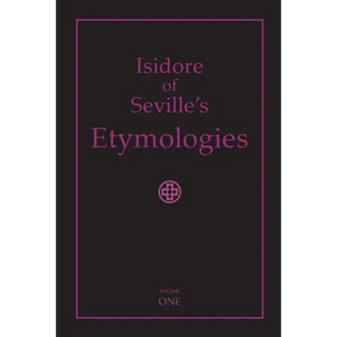 Isidore of Seville's Etymologies: Complete English Translation, Volume I