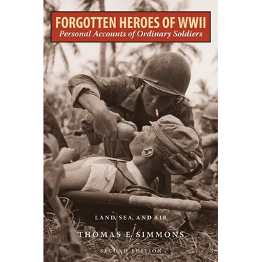 Forgotten Heroes of World War II: Personal Accounts of Ordinary Soldiers-Land, Sea, and Air