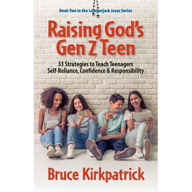 Raising God's Gen Z Teen: 33 Strategies to Teach Teenagers Self-Reliance, Confidence, and Responsibility