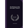 The Writings of John Burroughs, Volume 6