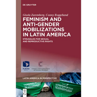 Feminism and Anti-Gender Mobilizations in Latin America: Struggles for Sexual and Reproductive Rights