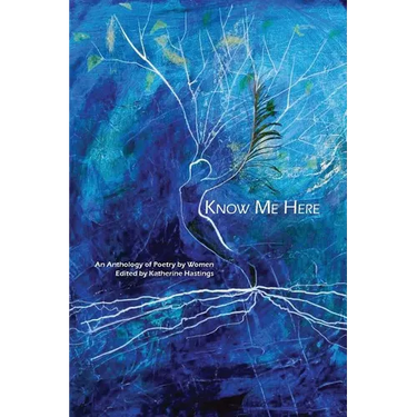 Know Me Here: An Anthology of Poetry by Women