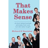 That Makes Sense: 65 short tested business principles that work but are rarely taught