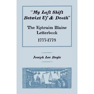 "My Last Shift Betwixt Us and Death": The Ephraim Blaine Letterbook, 1777-1778