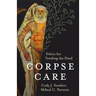 Corpse Care: Ethics for Tending the Dead