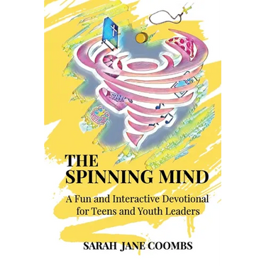The Spinning Mind: A Fun and Interactive Devotional for Teens and Youth Leaders