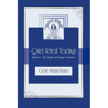 The Magic of Empty Teachers: Quiet Retreat Teachings Book 2