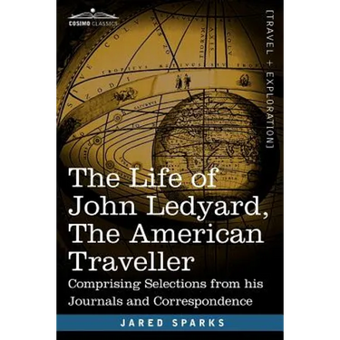 The Life of John Ledyard, the American Traveller: Comprising Selections from His Journals and Correspondence