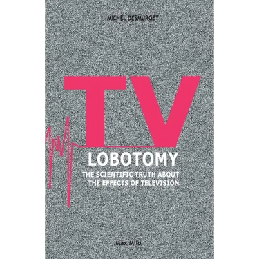 TV Lobotomy: The scientific truth about the effects of television