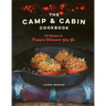 The Camp & Cabin Cookbook: 100 Recipes to Prepare Wherever You Go