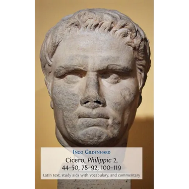 Cicero, Philippic 2, 44-50, 78-92, 100-119: Latin Text, Study Aids with Vocabulary, and Commentary