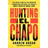 Hunting El Chapo: The Inside Story of the American Lawman Who Captured the World's Most-Wanted Drug Lord