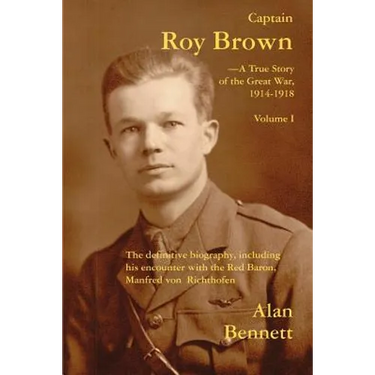 Captain Roy Brown, a True Story of the Great War, Vol. I