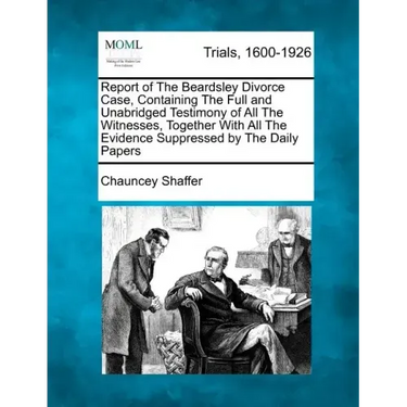 Report of the Beardsley Divorce Case, Containing the Full and Unabridged Testimony of All the Witnesses, Together with All the Evidence Suppressed by
