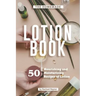 The Homemade Lotion Book: 50 Nourishing and Moisturizing Recipes of Lotion
