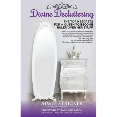 Divine Decluttering: The Top 9 Secrets For A Queen To Become Ruler Over Her Stuff