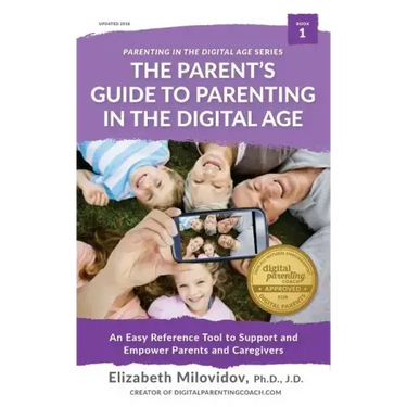 The Parent's Guide to Parenting in the Digital Age: An Easy Reference Tool to Support and Empower Parents and Caregivers