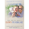 The Truth About Down Syndrome: Lessons Learned from Raising a Son with Trisomy-21: Lessons Learned